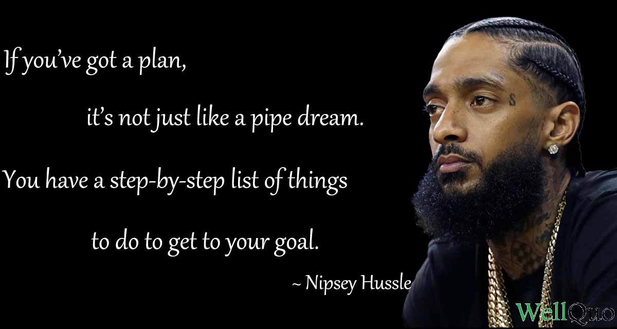 Nipsey Hussle Quotes on plan for goal