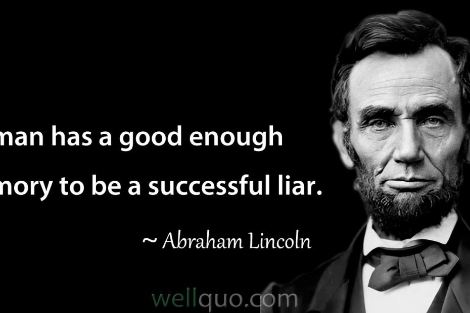 Abraham Lincoln Quotes - No man has a good enough memory to be a successful liar.