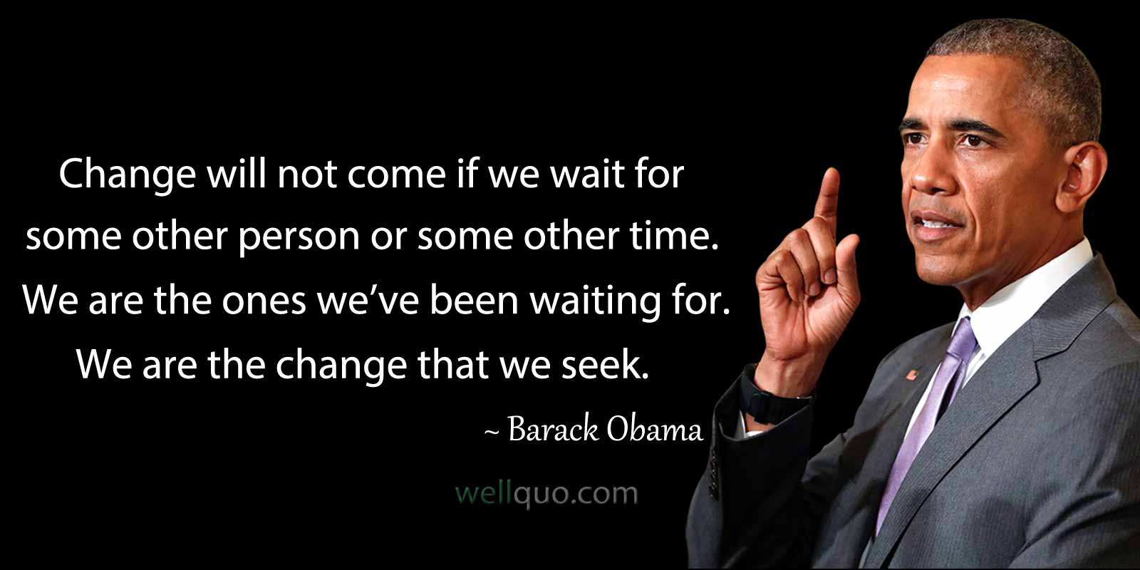 Barack Obama Quotes on change - Change will not come if we wait for some other person or some other time. We are the ones we've been waiting for. We are the change that we seek.