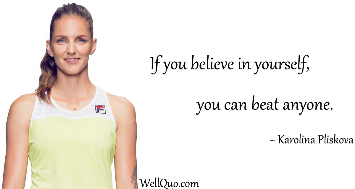 Karolina Pliskova Quote on Believe in yourself