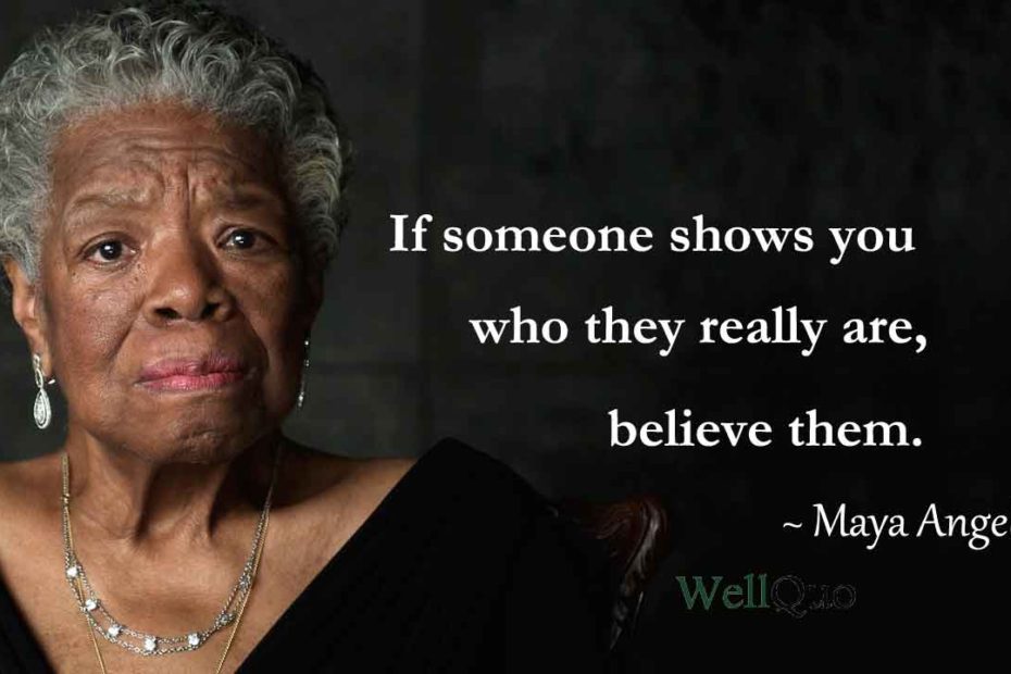 Maya Angelou Quotes on believe them