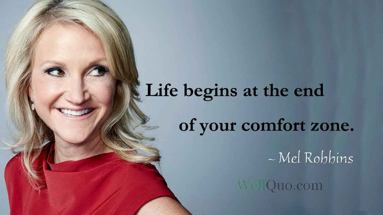 Mel Robbins Quotes - Life begins at the end of your comfort zone.
