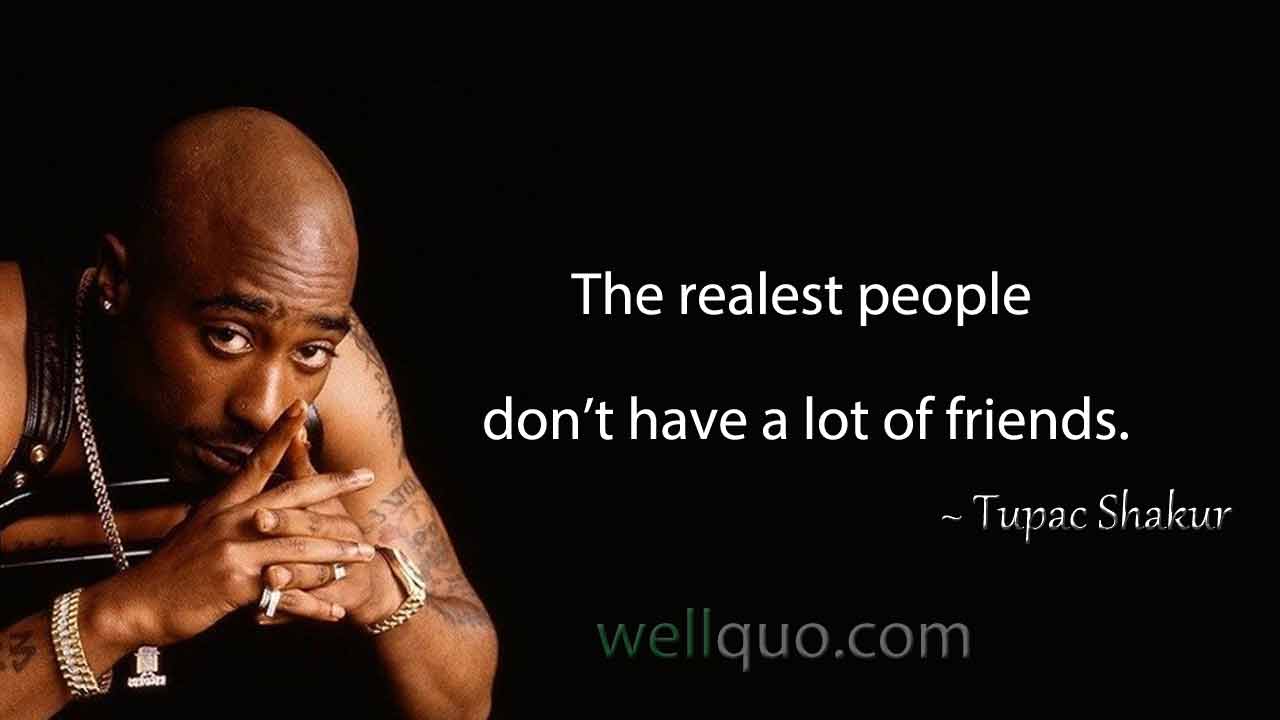 Tupac Quotes To Face Challenges in Life - Well Quo