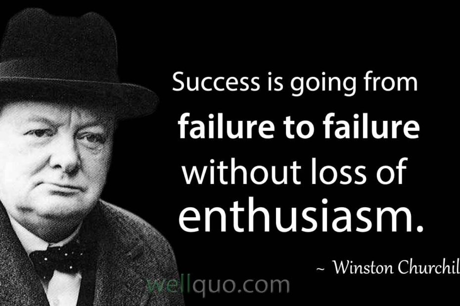Winston Churchill Quotes on Success - Success is going from failure to failure without loss of enthusiasm.