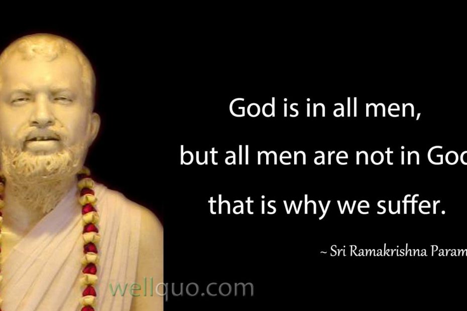 ramakrishna paramahamsa quotes - God is in all men, but all men are not in God; that is why we suffer.