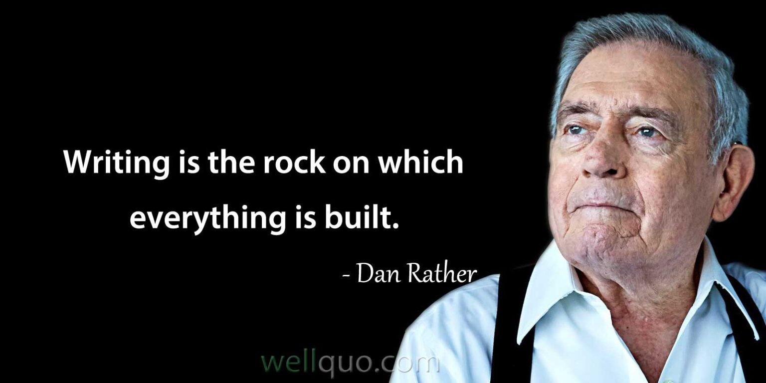 Dan Rather Quotes - Well Quo